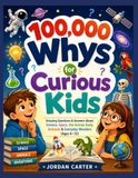 100,000 Whys for Curious Kids: Amazing Questions & Answers About Science, Space, the Human Body, Animals & Everyday Wonders (Ages 6–12)