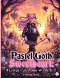 Pastel Goth Sweetheart: A Creepy Cute Anime Wonderland: A Pastel Goth Anime Coloring Book and Journal with Dedicated Notes Sections for Adults and Teens