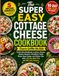 The Super Easy Cottage cheese Cookbook