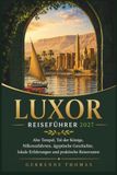 LUXOR REISEFÜHRER 2027: Alte Tempel, Tal der Könige, Nilkreuzfahrten, ägyptische Geschichte, lokale Erfahrungen und praktische Reiserouten