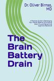 The Brain Battery Drain: A Practical Guide to Recharging Your Mental Reserve, Eliminating Brain Fry, and Reclaiming Cognitive Resilience