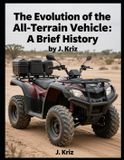 The Independently Published The Evolution of the All-Terrain Vehicle Paperback