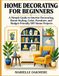 Décoration d'intérieur pour débutants : un guide simple pour la décoration intérieure, l'aménagement de pièces, les couleurs, le mobilier et les projets de bricolage économiques