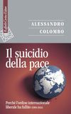 Il suicidio della pace. Perché l'ordine internazionale liberale ha fallito (1989-2024)