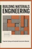 BUILDING MATERIALS ENGINEERING: Properties Testing and Sustainable Construction Materials