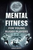 Mental Independently Published Mental Fitness for Young Athletes- Mental Fitness for Young Rugby Players