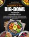 DAS ULTIMATIVE KOCHBUCH MIT BIG-BOWL-REZEPTEN FÜR ANFÄNGER