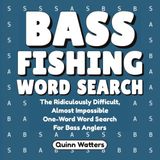 Bass Fishing Word Search: The Ridiculously Difficult, Almost Impossible One-Word Word Search for Bass Anglers