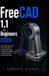 FreeCAD 1.1 for Beginners 2026: The Complete Step-by-Step Guide to Open-Source Parametric CAD Design, Professional 3D Modeling, Assemblies, Technical Drawings & 3D Printing
