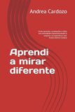Aprendi Andrea Cardozo Aprendi a mirar diferente: Como aprender y acompañar a niños con necesidades especiales, desde la empatia y la experiencia real.