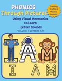 PHONICS THROUGH PICTURES: Using Visual Mnemonics to Lear Letter Sounds. Letters A-M