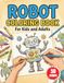 Robot Coloring Book for Kids and Adults: Fun and Detailed Robot Designs to Relax, Create, and Enjoy for All Ages