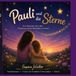 Pauli und die Sterne: Eine Geschichte über Liebe, Erinnerung und das Weiterleben im Herzen