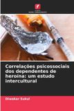 Correlações Edicoes Nosso Conhecimento Correlações psicossociais dos dependentes de heroína Paperback