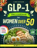 GLP-1 for Women Over 50: The Complete Guide and High-Protein Cookbook for Weight Loss
