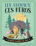 Les animaux, ces héros: 18 histoires incroyables mais vraies