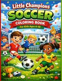 Little Champions Soccer Coloring Book for Kids Ages 4-10