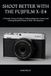 SHOOT FUJIFILM SHOOT BETTER WITH THE FUJIFILM X-E4: A Friendly, Practical Guide to Understanding Your Camera and Creating Beautiful Photos in Real-Life Situations