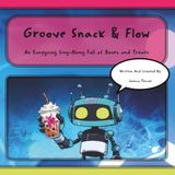 Groove Snack & Flow: An Easygoing Sing-Along Full of Beats and Treats