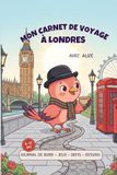 Mon Carnet de Voyage à Londres avec Alizé: Jeux, défis, dessins et souvenirs de voyage sans écran 6 - 11 ans