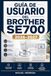 GUÍA Brother GUÍA DE USUARIO DEL BROTHER SE700 2026-2027: Una solución organizada para mejorar la experiencia diaria y el aprendizaje continuo