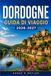 DORDOGNE GUIDA DI VIAGGIO 2026-2027: Una regione di borghi medievali, arte preistorica e terra del foie gras