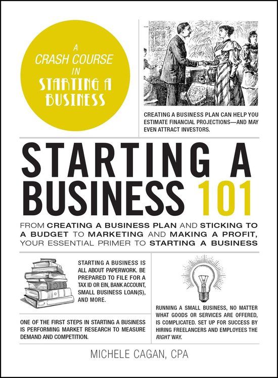 Starting a Business 101: From Creating a Business Plan and Sticking to a Budget to Marketing and Making a Profit, Your Essential Primer to Starting a Business (Hardcover)
