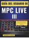 Guía Akai MPC LIVE III User Guide: Everyday Workflows for Sound Design, Patterns, Automation, and Live Performance Control