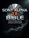 SONY ALPHA 1 II BIBLE: Maîtrisez la vitesse 50,1 MP, le suivi IA, le cinéma 8K et des techniques de terrain inédites