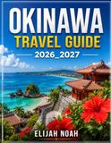 Okinawa OKINAWA TRAVEL GUIDE 2026_2027: Discover Ryukyu Heritage, Turquoise Waters, Tropical Landscapes, Authentic Food, and Island Adventures