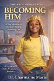Becoming Him: A Boy's Guide to Strength, Style, & Standing Out: A Hygiene & Self-Awareness Journey