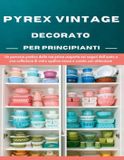 Pyrex Vintage Decorato Per Principianti