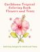 Livre de coloriage tropical des Caraïbes : Fleurs et arbres : 60 motifs audacieux et faciles pour adultes et enfants