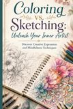 Coloring vs. Sketching: Unleash Your Inner Artist: Discover Creative Expression and Mindfulness Techniques