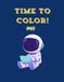 Time to Color! Space: Easy and Fun Astronauts, Rockets and Planets Pages for Kids Ages 3-7