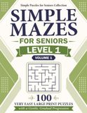 Simple Mazes for Seniors — Level 1, Volume 1: 100 Very Easy Large Print Puzzles with a Gentle, Gradual Progression