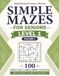 Simple Mazes for Seniors — Level 1, Volume 1: 100 Very Easy Large Print Puzzles with a Gentle, Gradual Progression