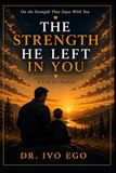 The Strength He Left In You: Thank You Father