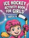 Ice Hockey Activity Book for Girls: Fun Puzzles, Games, Coloring Pages & Challenges for Confident Young Players | A Creative Sports Gift for Hockey Fans Ages 6-12
