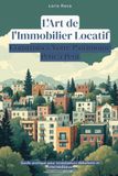 L'Art de l'Immobilier Locatif: Construisez Votre Patrimoine Petit à Petit