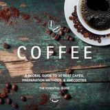 Coffee: Independently Published Coffee: A Global Guide to 30 Best Cafés, Preparation Methods, & Anecdotes Paperback