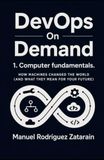 Computer Fundamentals: How Machines Changed The World (And what they mean for your future)