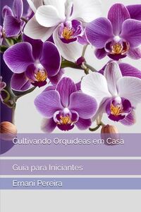 Cultivando Orquídeas em Casa: Guia para Iniciantes