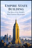 EMPIRE STATE BUILDING The Rise of the World’s Most Famous Skyscraper