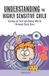 Understanding Createspace Independent Publishing Platform Understanding the Highly Sensitive Child: Seeing an Overwhelming World through Their Eyes