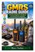 The Independently Published The Complete GMRS Radio Guide: A Practical Beginner's Handbook for Getting Started, Operating, and Communicating with GMRS Radios
