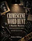 CRIMESCENE WORD HUNT: A Murder Mystery Word Search Book for Adults - 20 Cold Cases to Crack