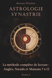 Astrologie Synastrie: La méthode complète de lecture : Angles, Nœuds et Maisons 7 à 12, Partie 2