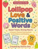 Lollipop Lollipop Love & Positive Words: Sweet Treats, Strong Hearts - A Dessert Themed Coloring Book to Boost Confidence and Kindness
