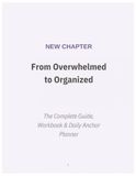From Overwhelmed to Organized: The Complete Guide, Workbook & Daily Anchor Planner